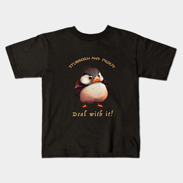 Bird Stubborn Deal With It Cute Adorable Funny Quote Kids T-Shirt by Cubebox